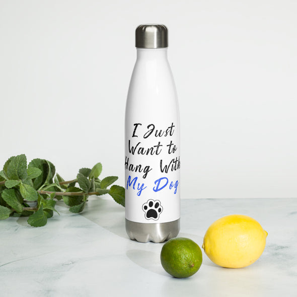 Stainless Steel Water Bottle, Just want to hang with my dog