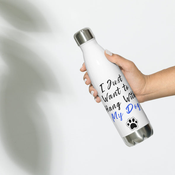 Stainless Steel Water Bottle, Just want to hang with my dog