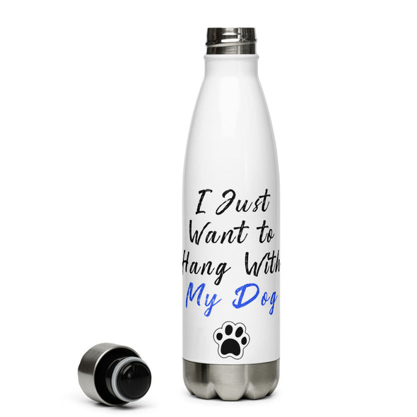 Stainless Steel Water Bottle, Just want to hang with my dog